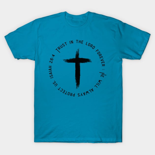 Isaiah 26:4-Trust in the Lord T-Shirt by TeeTrafik